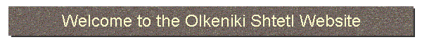 Welcome to the Olkeniki Shtetl Website